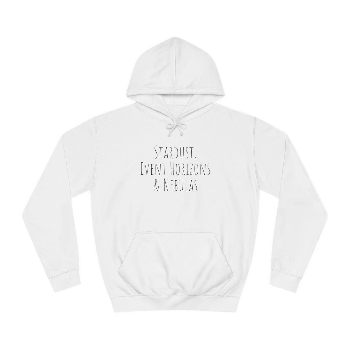 College Hoodie - The Strength Within - Stardust, Event Horizons & Nebulas - Inspired To Reach Within and Find Strength