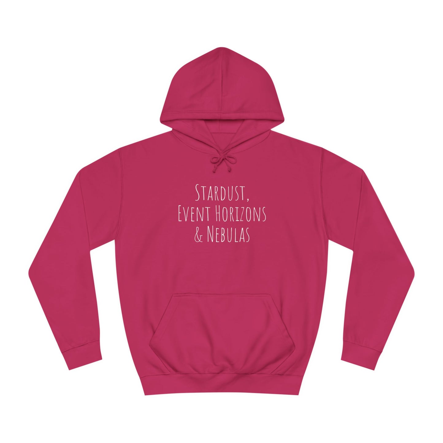 College Hoodie - The Strength Within - Stardust, Event Horizons & Nebulas - Inspired To Reach Within and Find Strength