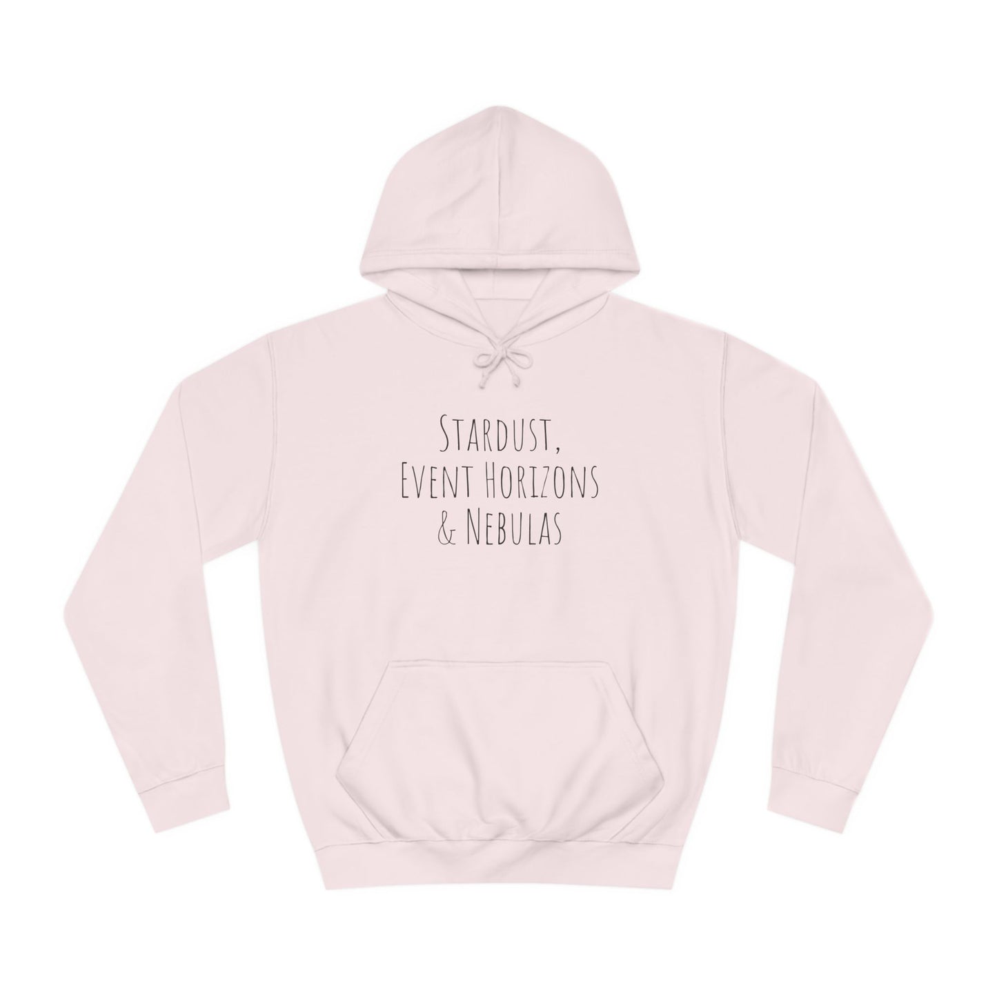 College Hoodie - The Strength Within - Stardust, Event Horizons & Nebulas - Inspired To Reach Within and Find Strength