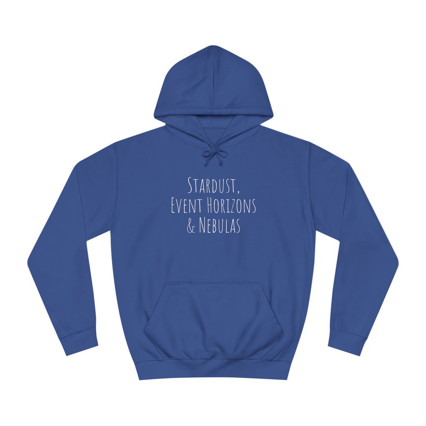 College Hoodie - The Strength Within - Stardust, Event Horizons & Nebulas - Inspired To Reach Within and Find Strength