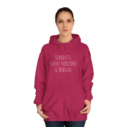 College Hoodie - The Strength Within - Stardust, Event Horizons & Nebulas - Inspired To Reach Within and Find Strength