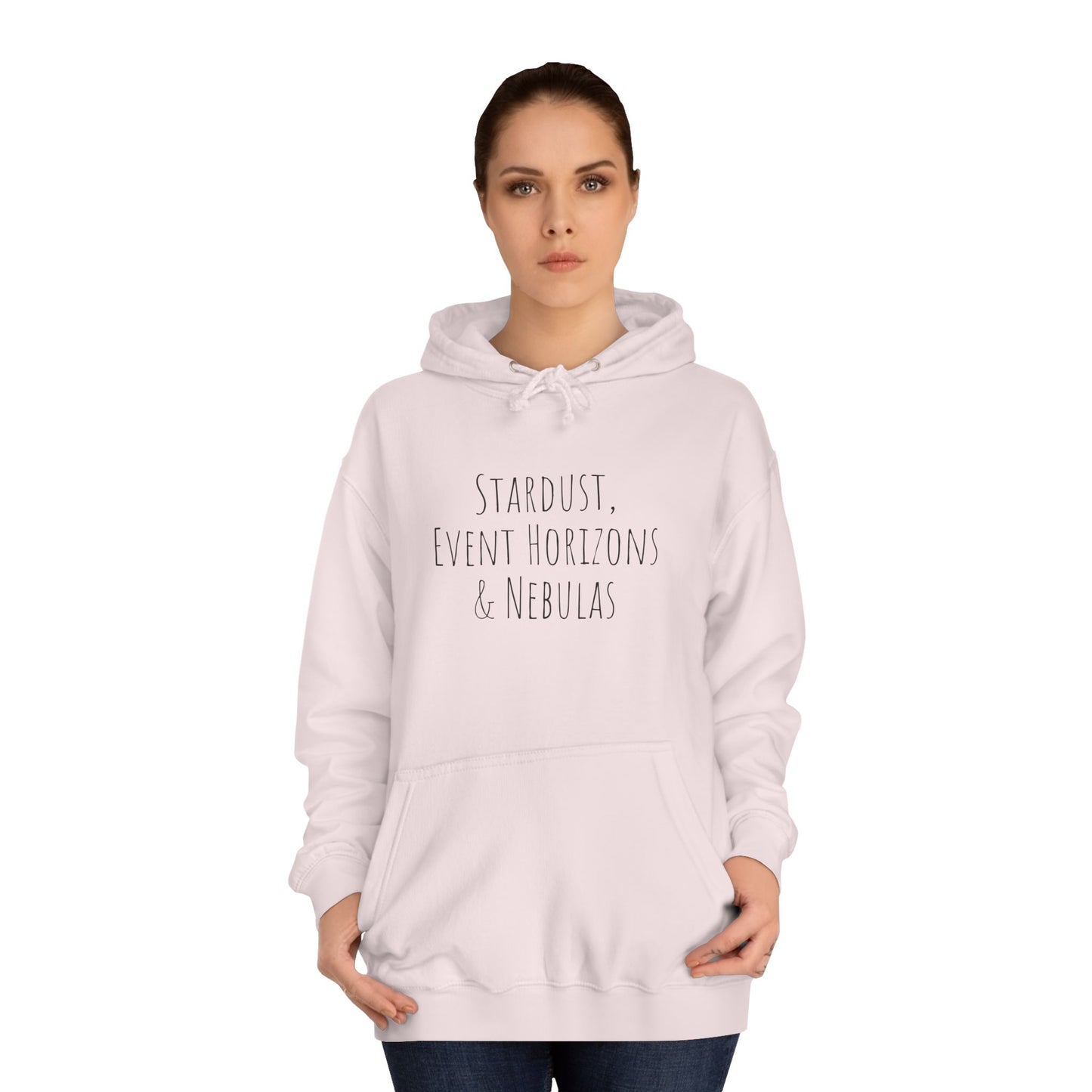 College Hoodie - The Strength Within - Stardust, Event Horizons & Nebulas - Inspired To Reach Within and Find Strength