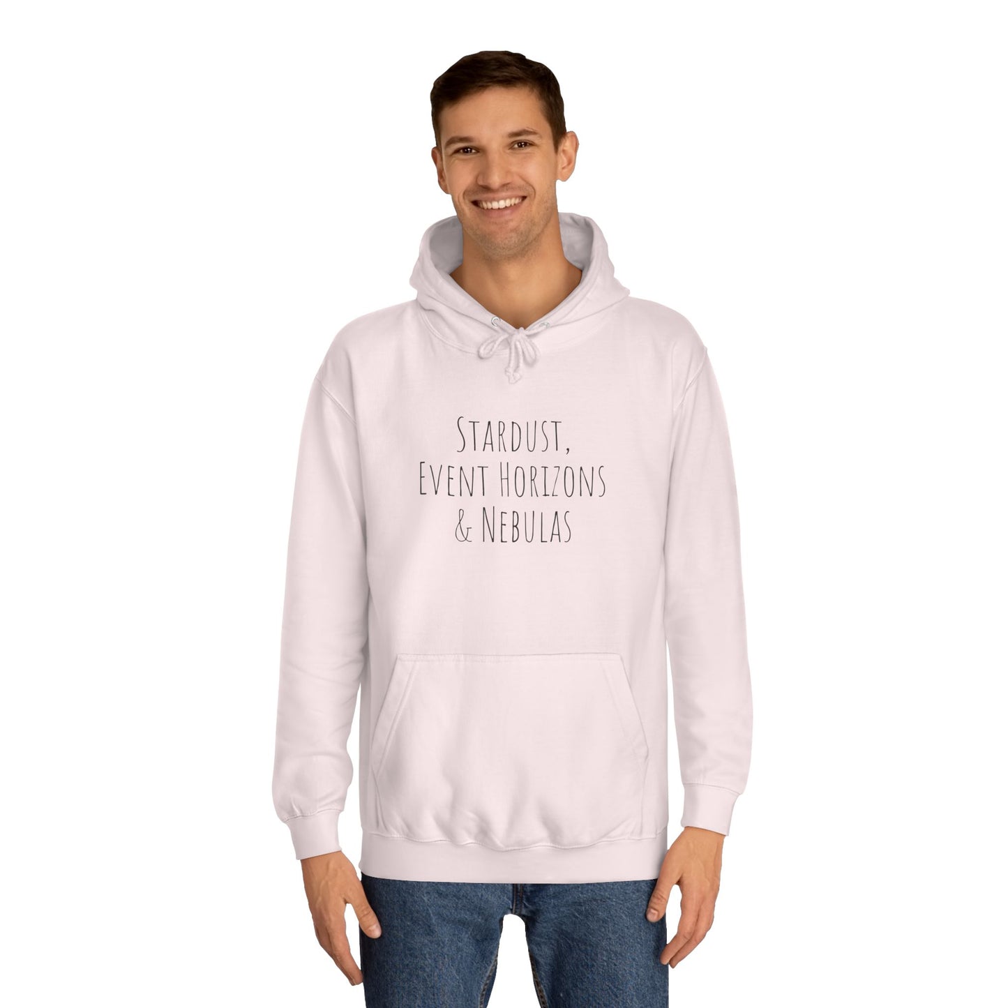 College Hoodie - The Strength Within - Stardust, Event Horizons & Nebulas - Inspired To Reach Within and Find Strength
