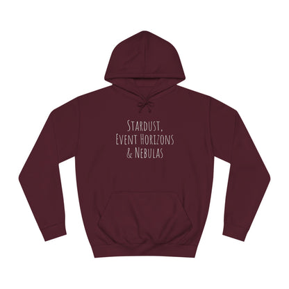 College Hoodie - The Strength Within - Stardust, Event Horizons & Nebulas - Inspired To Reach Within and Find Strength