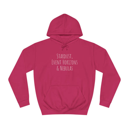 College Hoodie - The Strength Within - Stardust, Event Horizons & Nebulas - Inspired To Reach Within and Find Strength