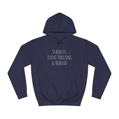 College Hoodie - The Strength Within - Stardust, Event Horizons & Nebulas - Inspired To Reach Within and Find Strength