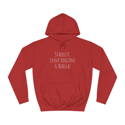 College Hoodie - The Strength Within - Stardust, Event Horizons & Nebulas - Inspired To Reach Within and Find Strength