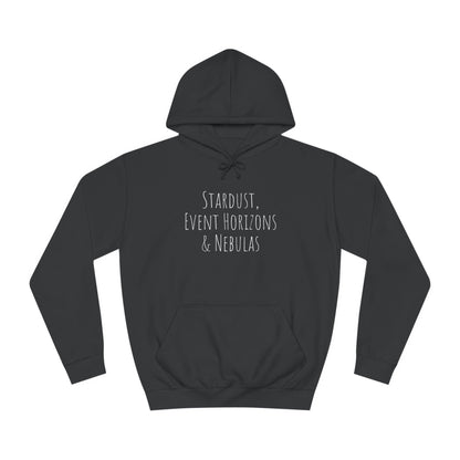 College Hoodie - The Strength Within - Stardust, Event Horizons & Nebulas - Inspired To Reach Within and Find Strength