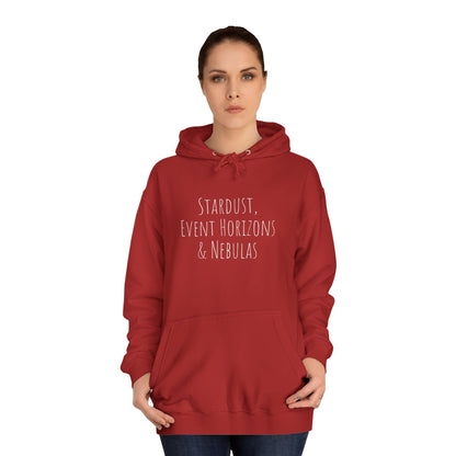 College Hoodie - The Strength Within - Stardust, Event Horizons & Nebulas - Inspired To Reach Within and Find Strength
